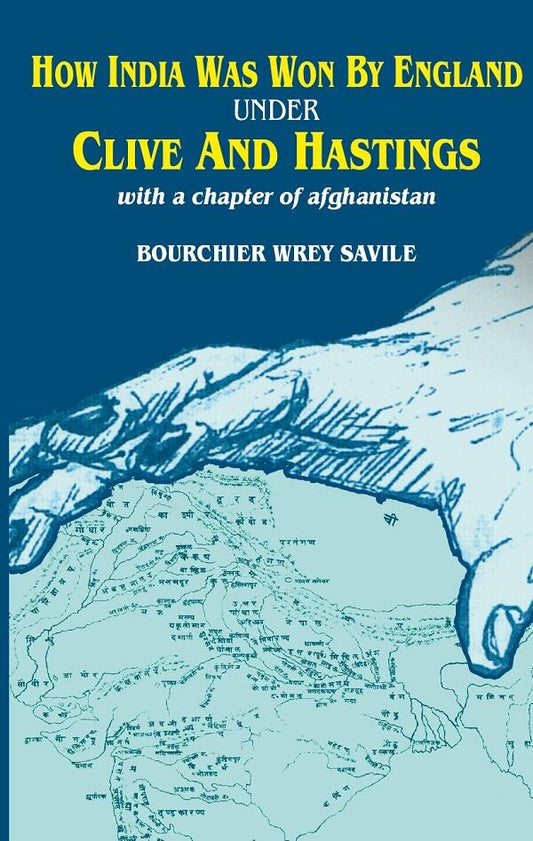 How India was Won by England Under Clive and Hastings With a Chapter of Afghanistan - Gyan Books