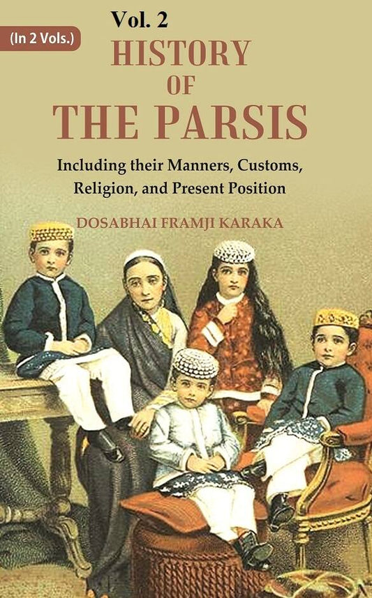 History of the Parsis Including their Manners, Customs, Religion, and Present Position 2nd - Gyan Books