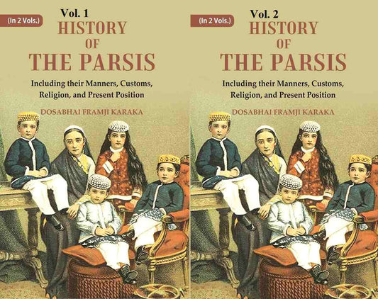 History of the Parsis Including their Manners, Customs, Religion, and Present Position 2 Vols. Set - Gyan Books