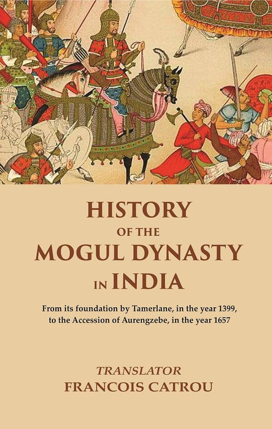 History Of The Mogul Dynasty In India From Its Foundation By Tamerlane, In The Year 1399, To The Accession - Gyan Books