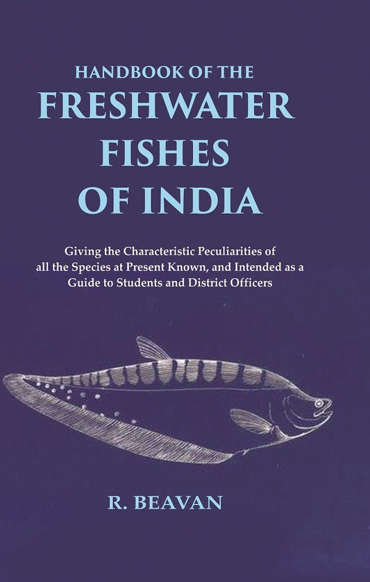 Handbook Of The Freshwater Fishes Of India Giving The Characteristic Peculiarities Of All The Species - Gyan Books