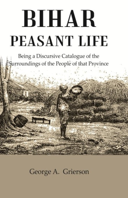 Bihar Peasant Life: Being a Discursive Catalogue of the Surroundings of the People of that Province - Gyan Books
