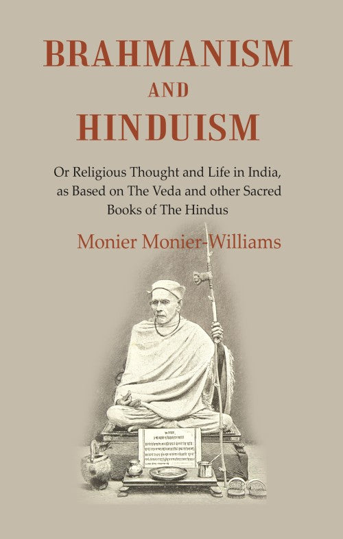 Brahmanism and Hinduism: Or Religious thought and Life in India, as Based on the Veda and other Sacred Books of the Hindus - Gyan Books