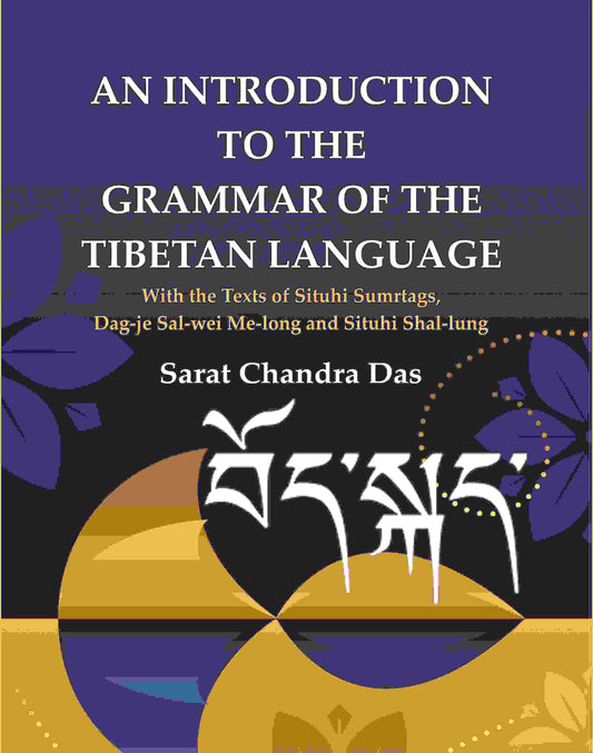 An Introduction to The Grammar of The Tibetan Language: With the Texts of Situhi Sumrtags, Dag-je Sal-wei Me-long and Situhi Shal-lung - Gyan Books