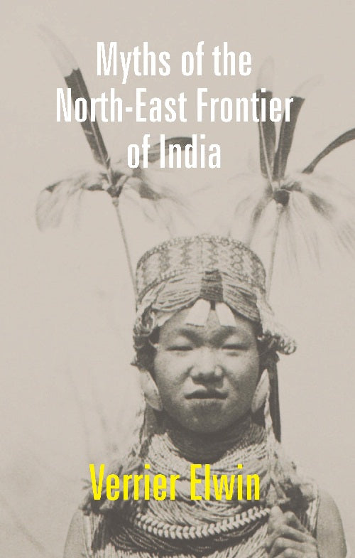 Myths of the North-East Frontier of India - Gyan Books