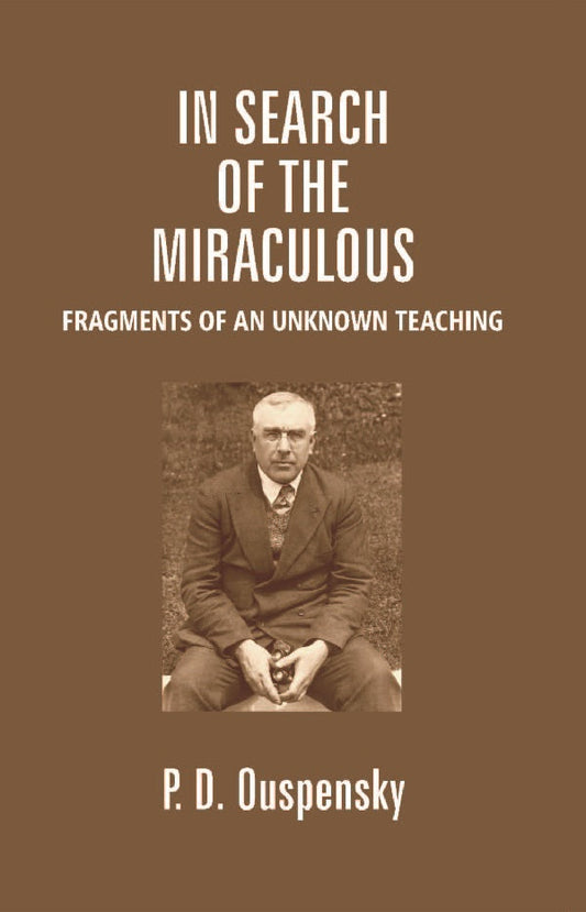 In Search of the Miraculous: Fragments of an Unknown Teaching - Gyan Books