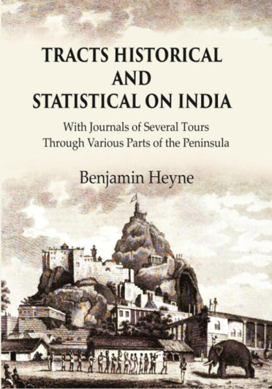 Tracts Historical and Statistical on India: With Journals of Several Tours through Various Parts of the Peninsula - Gyan Books