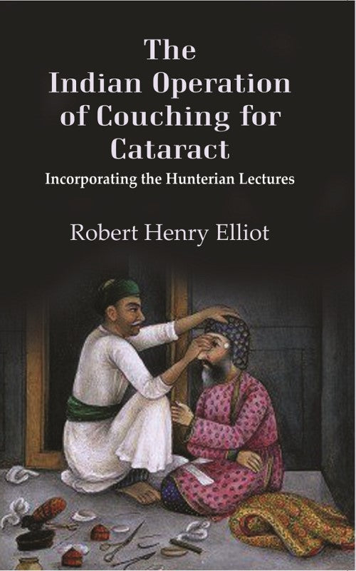 The Indian Operation of Couching for Cataract: Incorporating the Hunterian Lectures - Gyan Books - Swadesiicart
