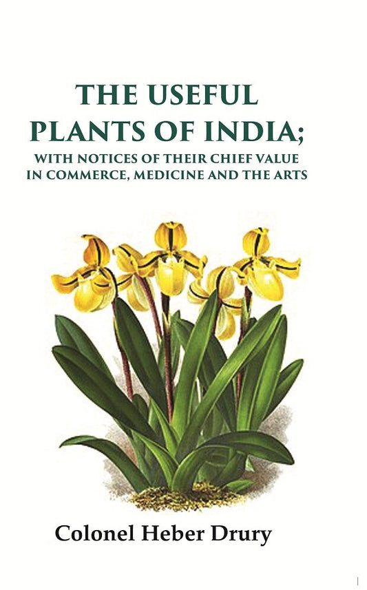 The Useful Plants of India: With Notices of Their Chief Value in Commerce, Medicine and the Arts - Gyan Books