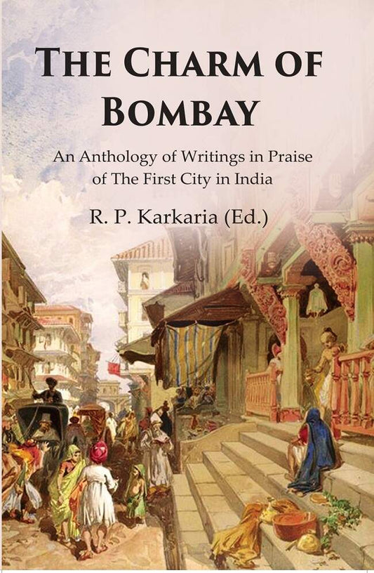 The Charm of Bombay: An Anthology of Writings in Praise of the First City in India - Gyan Books