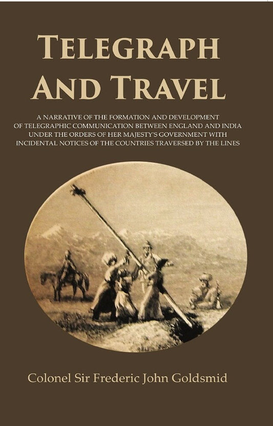 Telegraph And Travel: A Narrative Of The Formation And Development Of Telegraphic Communication Between - Gyan Books