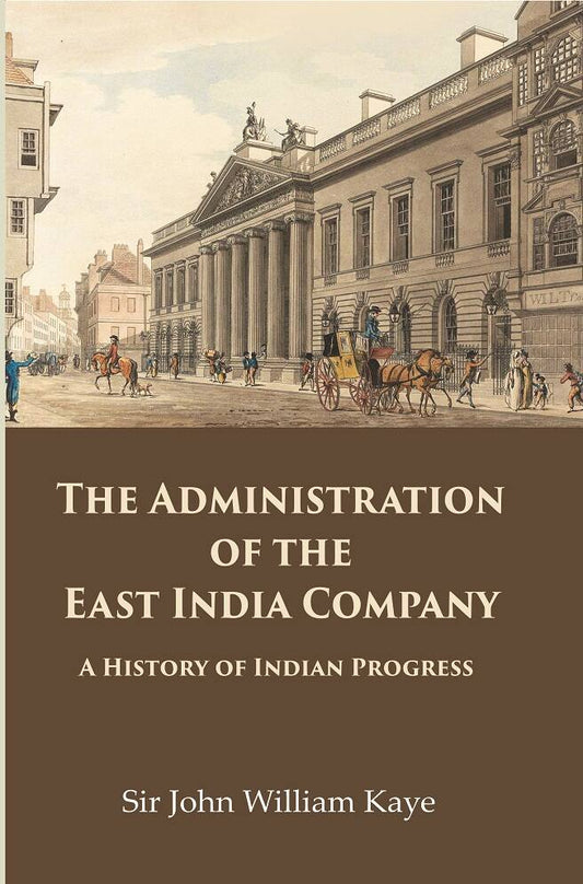 The Administration of the East India Company: A History of Indian Progress - Gyan Books