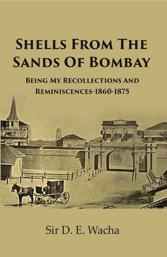 Shells From The Sands Of Bombay: Being My Recollections and Reminiscences-1860-1875 - Gyan Books