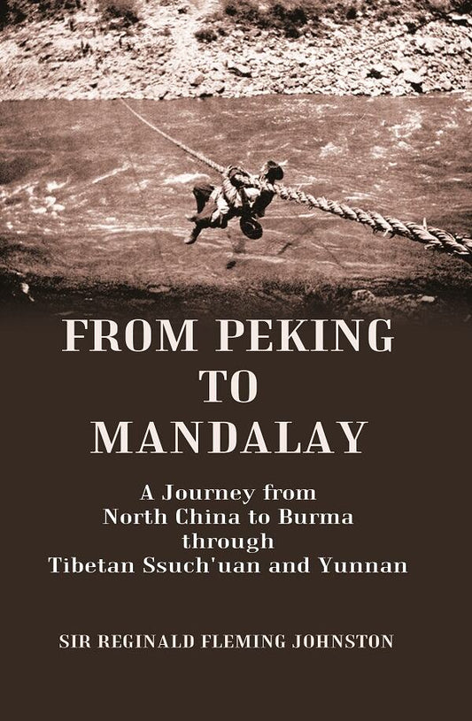 From Peking to Mandalay A Journey from North China to Burma through Tibetan Ssuch'uan and Yunnan - Gyan Books