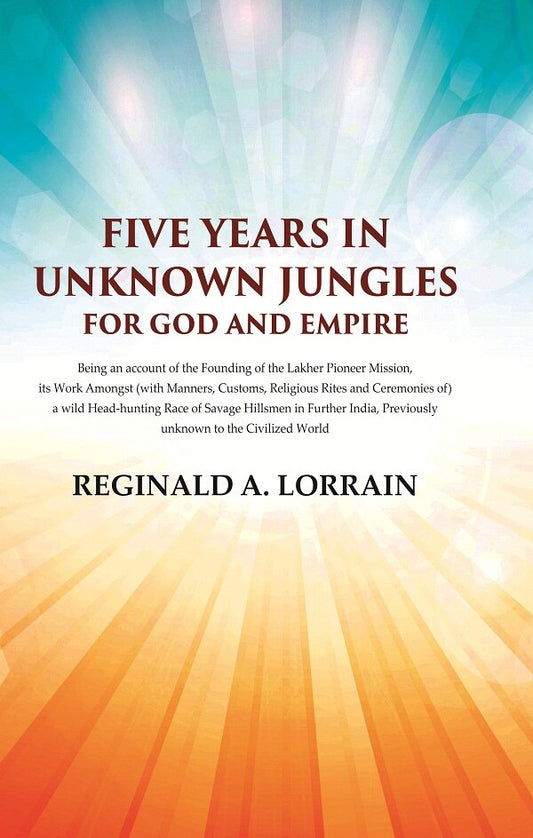 Five Years In Unknown Jungles for God and Empire - Gyan Books