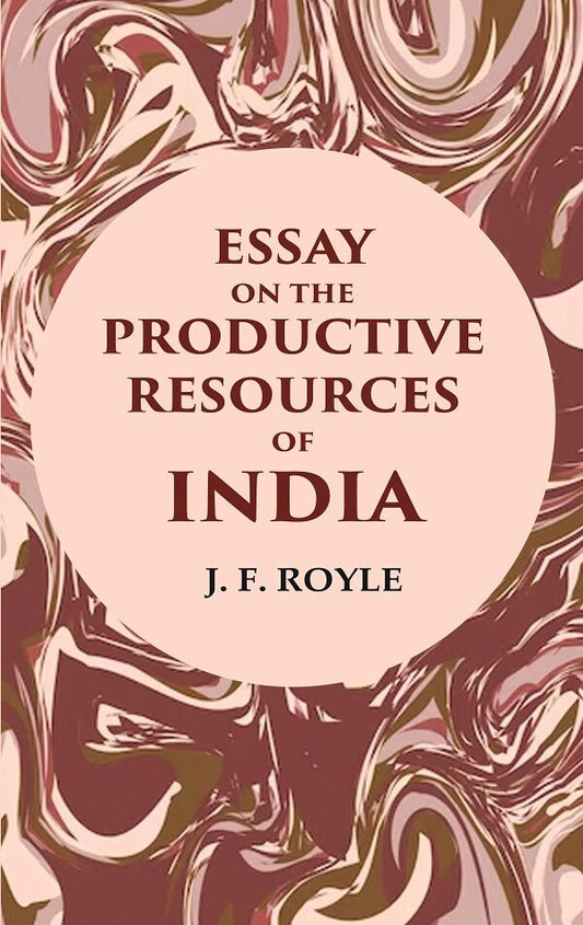 Essay on the Productive Resources of India - Gyan Books