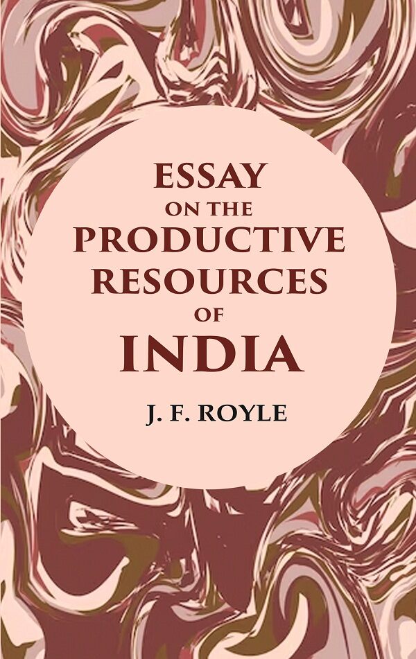 Essay on the Productive Resources of India - Gyan Books