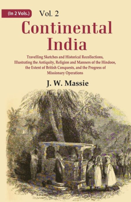 Continental India: Travelling Sketches And Historical Recollections, Illustrating The Antiquity, Religion 2Nd - Gyan Books