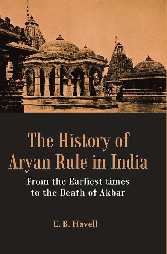 The History of Aryan Rule in India: From the Earliest times to the Death of Akbar - Gyan Books