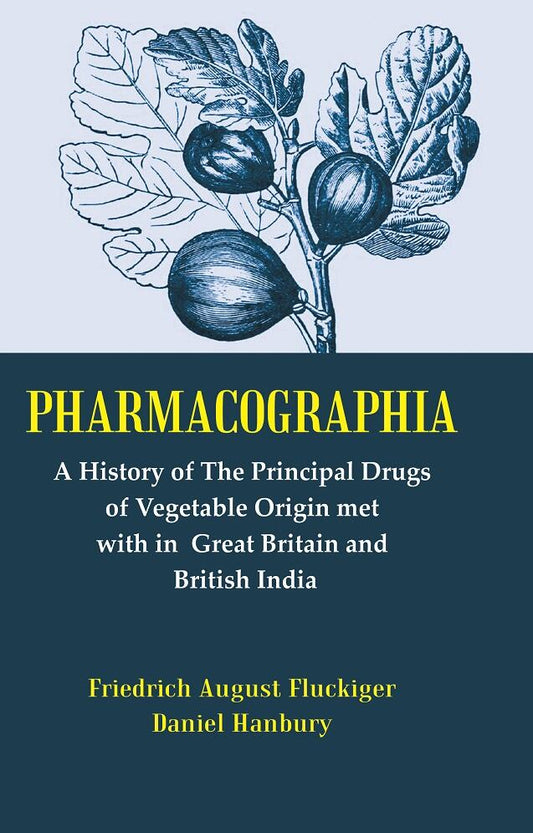 Pharmacographia: A History of the Principal Drugs of Vegetable Origin Met with in British India - Gyan Books