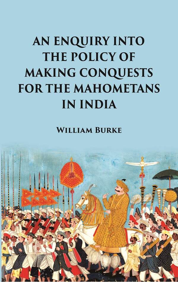 An Enquiry into the Policy of Making Conquests : For the Mahometans in India - Gyan Books - Swadesiicart