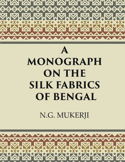 A Monograph on the Silk Fabrics of Bengal - Gyan Books