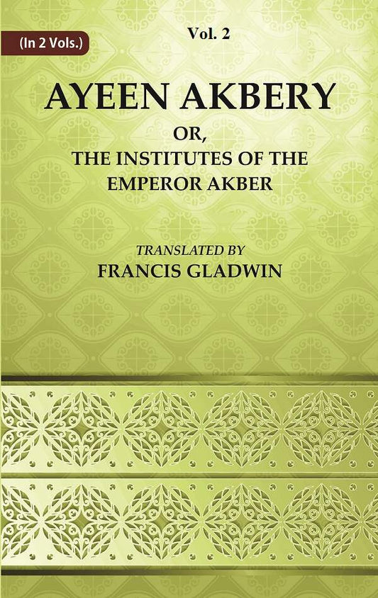Ayeen Akbery or, The Institutes of the Emperor Akber 2nd - Gyan Books