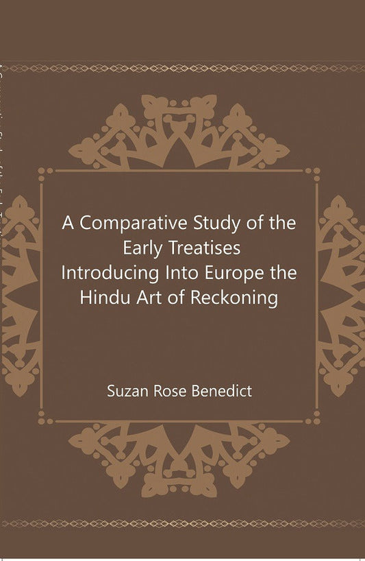 A Comparative Study of the Early Treatises Introducing Into Europe the Hindu Art of Reckoning - Gyan Books - Swadesiicart
