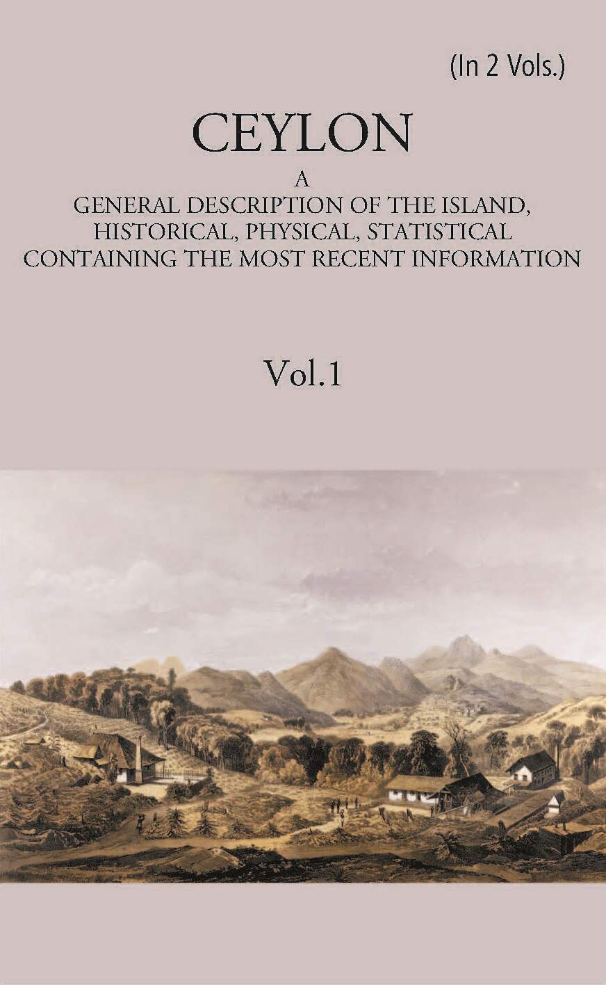 Ceylon:- A General Description Of The Island, Historical, Physical, Statistical Vol. 1st - Gyan Books