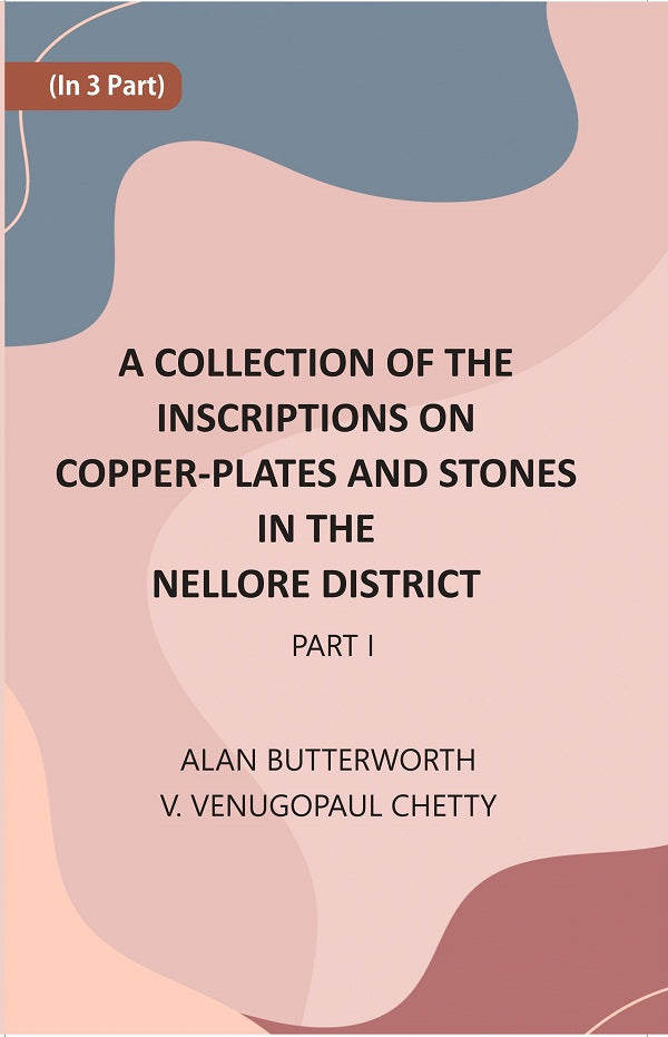 A Collection Of The Inscriptions On Copper-Plates And Stones In The Nellore District 1st Part - Gyan Books