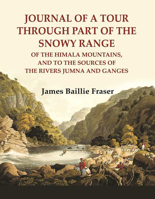 Journal of a tour through part of the snowy Range : of the Himala Mountains, and to the sources of the rivers Jumna and Ganges - Gyan Books