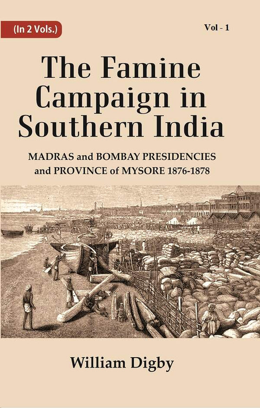 The Famine Campaign in Southern India : Madras and Bombay Presidencies and Province of Mysore, 1876-1878 1st - Gyan Books