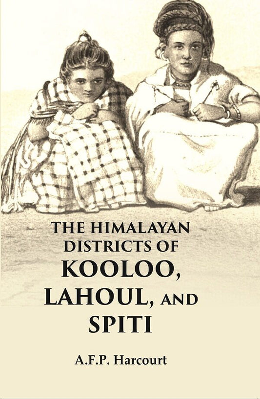 The Himalayan Districts of Kooloo, Lahoul and Spiti - Gyan Books
