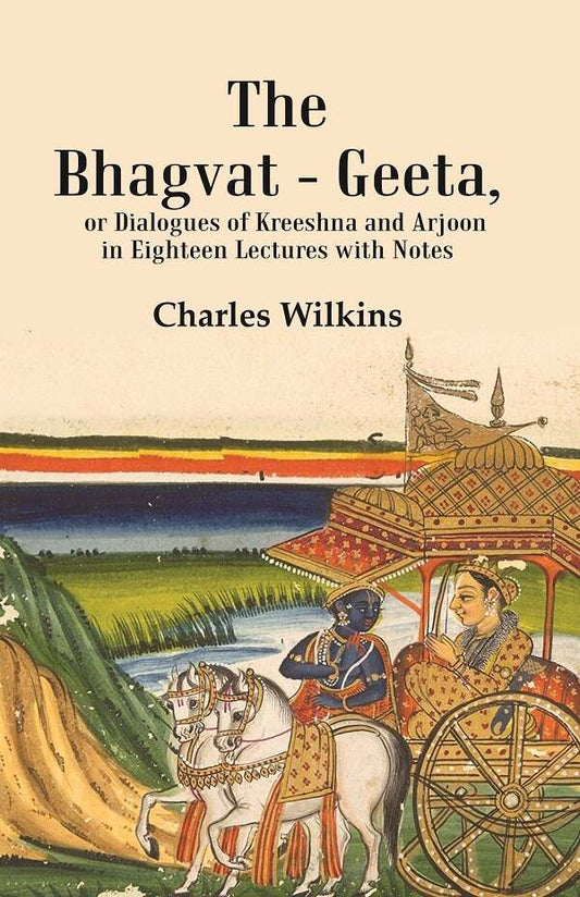 The Bhagvat - Geeta, or Dialogues of Kreeshna and Arjoon in Eighteen Lectures with Notes - Gyan Books