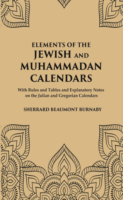 Elements of the Jewish and Muhammadan Calendars : with rules and tables and explanatory notes on the Julian and Gregorian calendars - Gyan Books