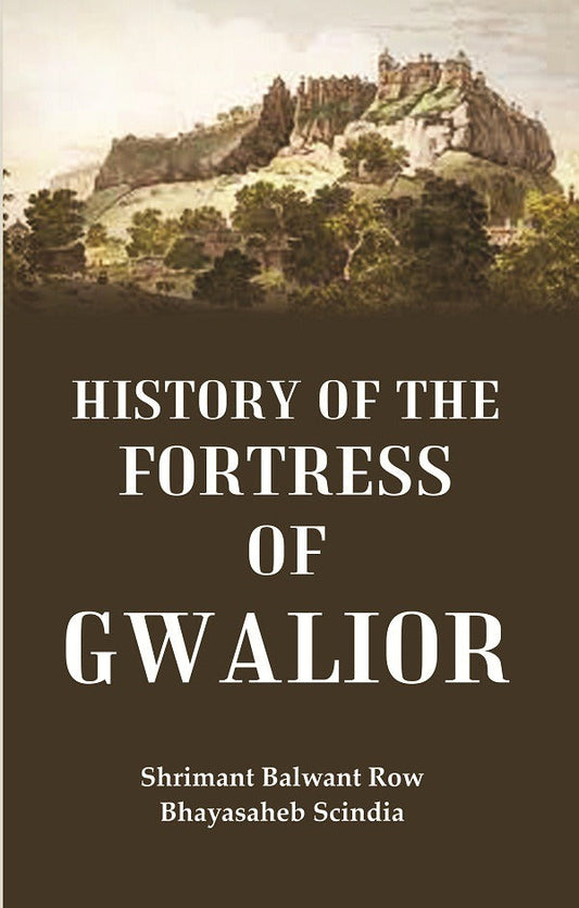 History of the Fortress of Gwalior - Gyan Books