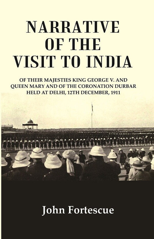 Narrative Of The Visit To India : Of Their Majesties King George V. And Queen Mary And Of The 1911 - Gyan Books