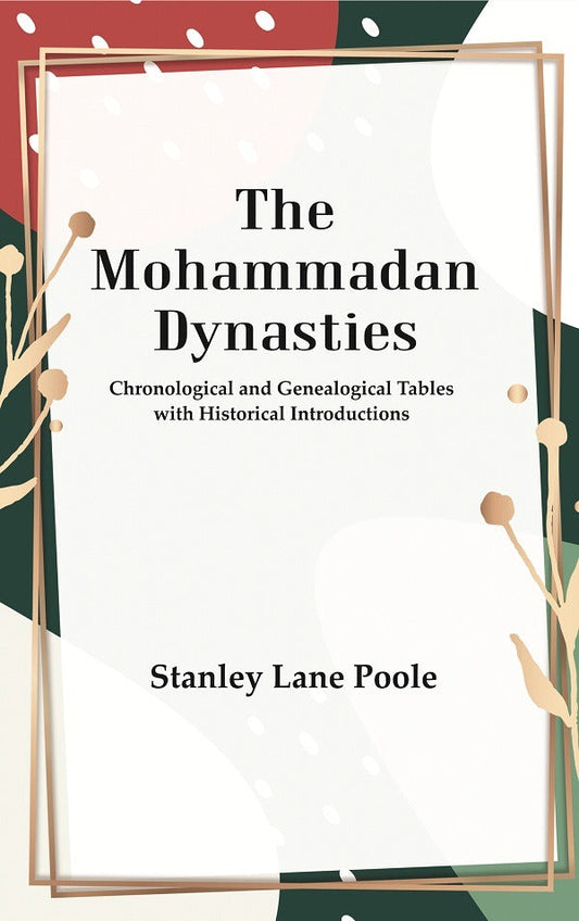 The Mohammadan Dynasties : Chronological and Genealogical Tables with Historical Introductions - Gyan Books