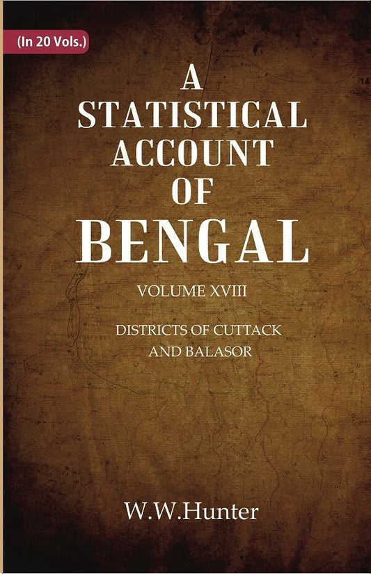 A Statistical Account of Bengal : DISTRICTS OF CUTTACK AND BALASOR 18th - Gyan Books