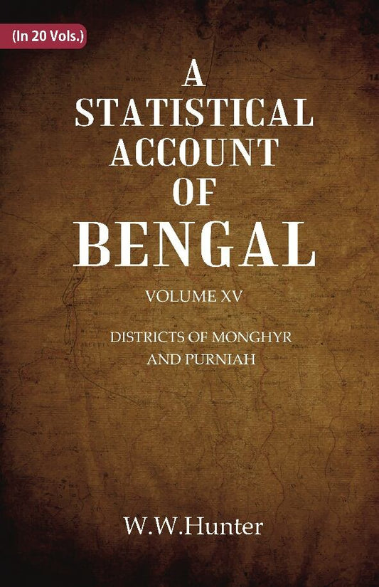 A Statistical Account of Bengal : DISTRICTS OK MONGHYR AND PURNIAH 15th - Gyan Books