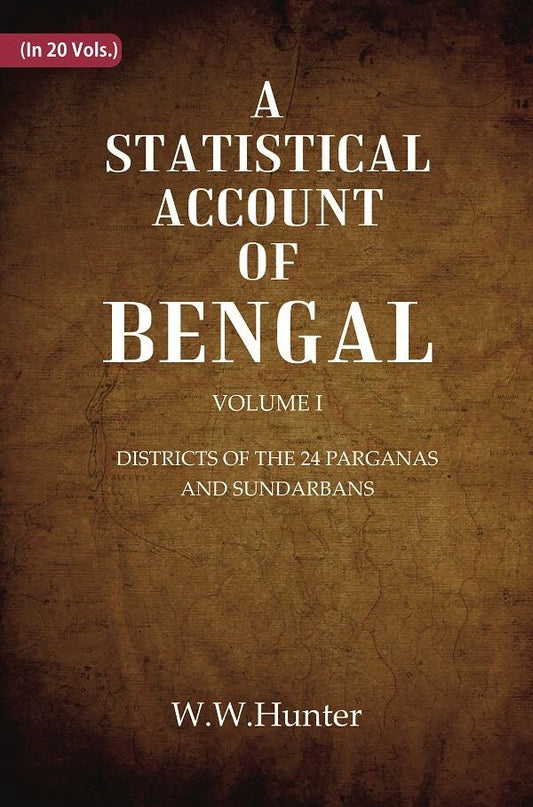 A Statistical Account of Bengal : DISTRICTS OF THE 24 PARGANAS AND SUNDARBANS 1st - Gyan Books
