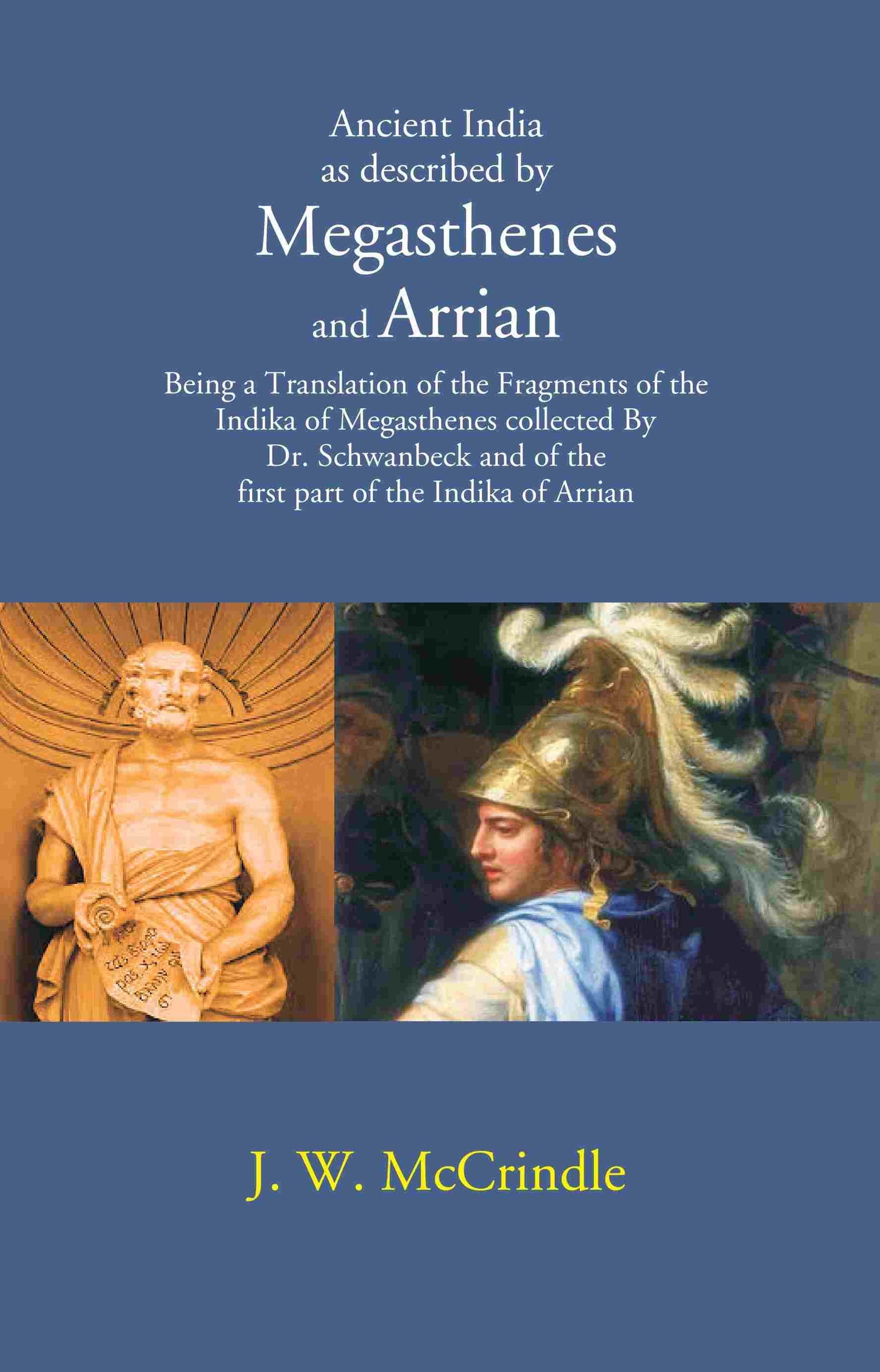Ancient India As Described By Megasthenes And Arrian: Being A Translation Of The Fragments Of The Indika - Gyan Books