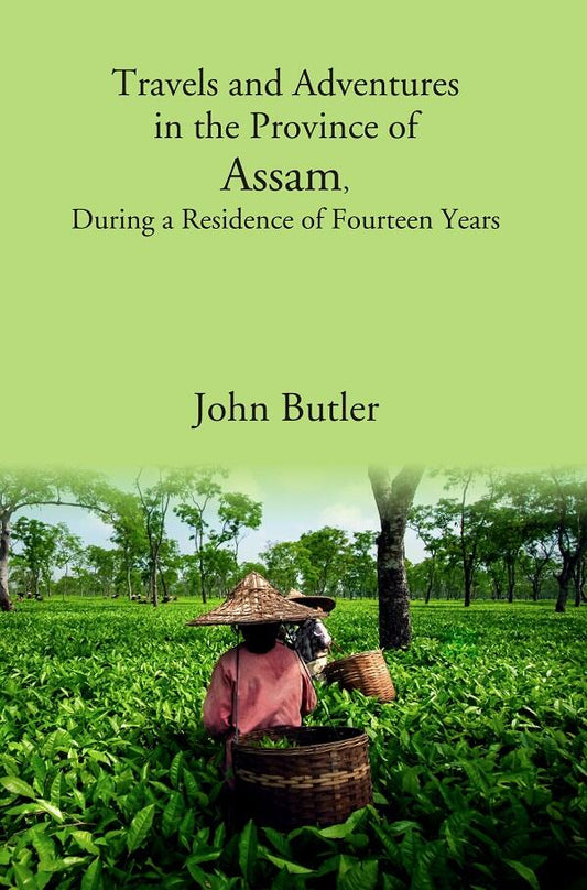 Travels and Adventures in the Province of Assam, During a Residence of Fourteen Years - Gyan Books