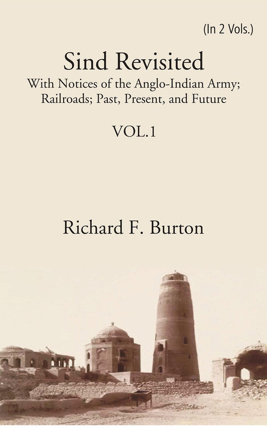 Sind Revisited: With Notices Of The Anglo-Indian Army; Railroads; Past, Present, And Future 2 Vols. Set - Gyan Books
