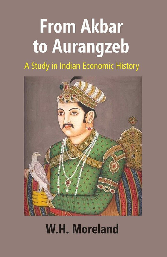From Akbar to Aurangzeb: A Study in Indian Economic History - Gyan Books