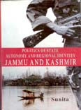 Politics and State Autonomy and Regional Identity Jammu and Kashmir - Gyan Books