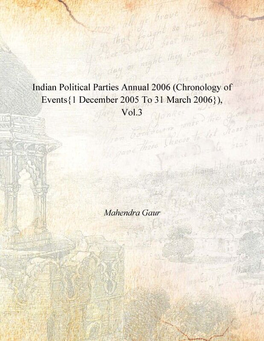 Indian Political Parties Annual 2006 (Chronology of Events{1 December 2005 to 31 March 2006}) Vol. 3rd - Gyan Books - Swadesiicart