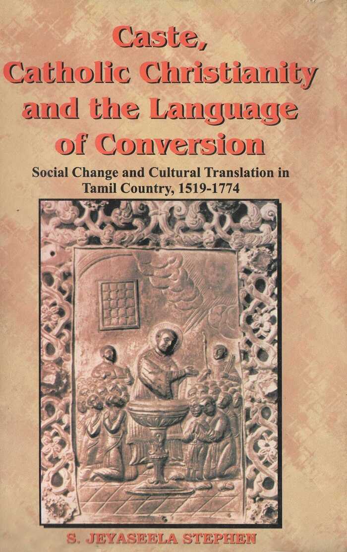 Caste, Catholic Christianity and the Language of Conversion Social Changes and Cultural Translation in Tamil Country - Gyan Books - Swadesiicart