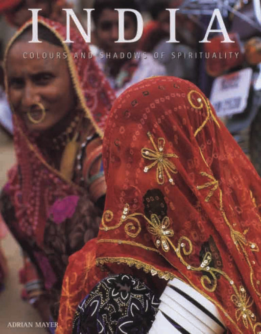 INDIA -Colours and Shadows of Spirituality by Adrian Myer - Om Books