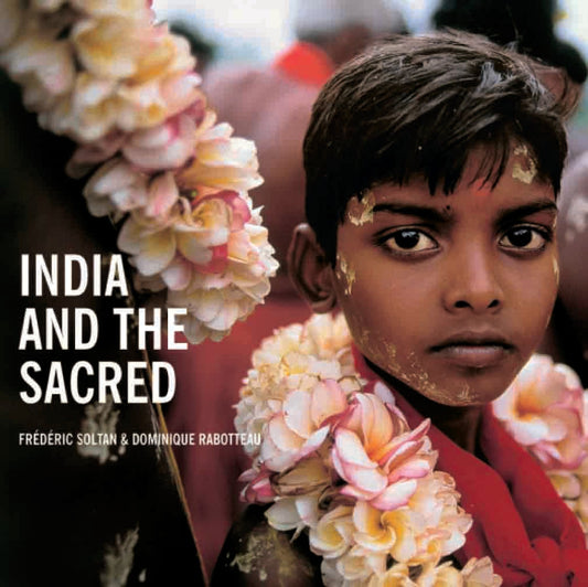 India and The Sacred by Frederic Soltan, Dominique Rabotteau - Om Books